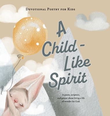 A Child-Like Spirit: A poem, scripture, and prayer about living a life of wonder for God - The Children's Bible Project (Adapted by)