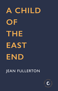A Child of the East End: The heartwarming and gripping memoir from the queen of saga fiction