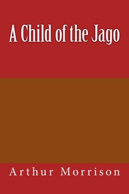 A Child of the Jago - Morrison, Arthur