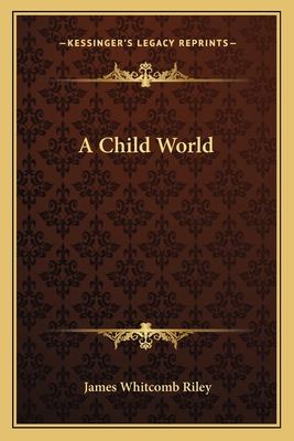 A Child World - Riley, James Whitcomb