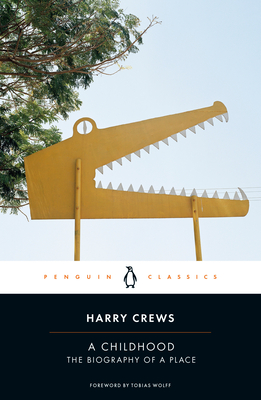 A Childhood: The Biography of a Place - Crews, Harry, and Wolff, Tobias (Foreword by)