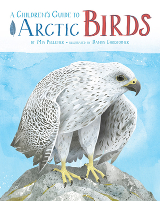 A Children's Guide to Arctic Birds - Pelletier, Mia