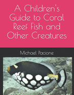 A Children's Guide to Coral Reef Fish and Other Creatures