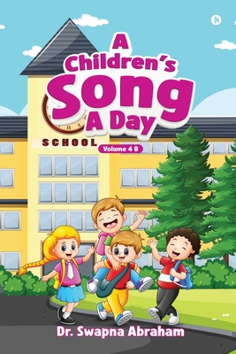 A Children's Song A Day: Volume 4 B - Dr Swapna Abraham