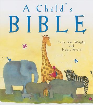 A Child's Bible - Wright, Sally Ann, and Ayres, Honor