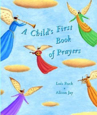 A Child's First Book of Prayers - Rock, Lois
