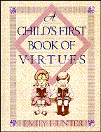 A child's first book of virtues - Hunter, Emily