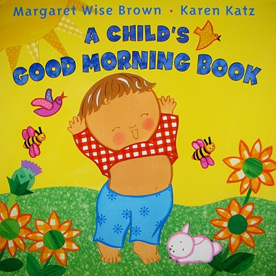A Child's Good Morning Book by Margaret Wise Brown - Alibris