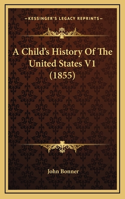 A Child's History of the United States V1 (1855) - Bonner, John, Professor