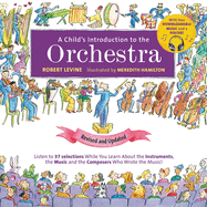 A Child's Introduction to the Orchestra: Listen to 37 Selections While You Learn about the Instruments, the Music, and the Composers Who Wrote the Music!