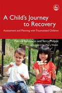 A Child's Journey to Recovery: Assessment and Planning for Traumatized Children