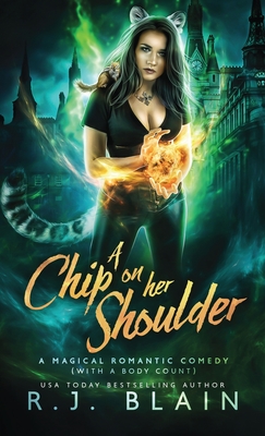 A Chip on Her Shoulder: A Magical Romantic Comedy (with a body count) - Blain, R J