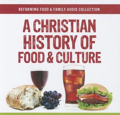 A Christian History of Food and Culture - Potter, William C, and Foucachon, Francis, and Appel, Joshua