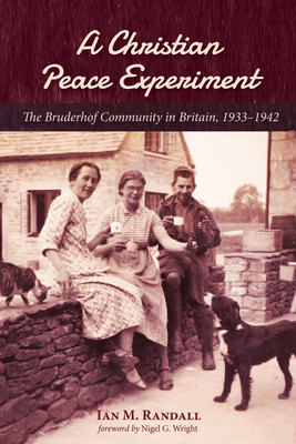 A Christian Peace Experiment - Randall, Ian M, and Wright, Nigel G (Foreword by)