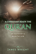A Christian Reads the Qur'an: Honest Reading, Honest Reflection