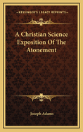 A Christian Science Exposition of the Atonement