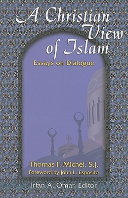 A Christian View of Islam - Michel, Thomas F, and Omar, Iran A (Editor), and Esposito, John L (Foreword by)