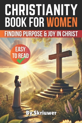 A Christianity Book for Women: Finding Purpose and Joy in Christ - Skriuwer, and Com, Skriuwer