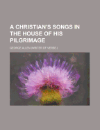 A Christian's Songs in the House of His Pilgrimage