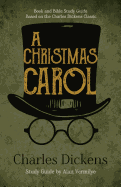 A Christmas Carol: Book and Bible Study Guide Based on the Charles Dickens Classic a Christmas Carol