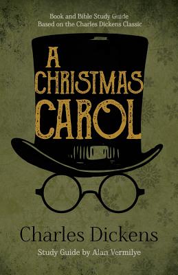 A Christmas Carol: Book and Bible Study Guide Based on the Charles Dickens Classic A Christmas Carol - Dickens, Charles, and Vermilye, Alan