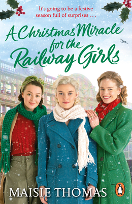 A Christmas Miracle for the Railway Girls: The festive, feel-good and romantic historical fiction book (The Railway Girls Series, 6) - Thomas, Maisie