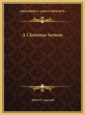 A Christmas Sermon - Ingersoll, Robert G