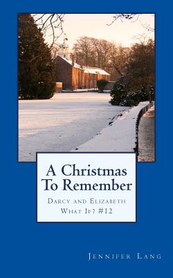 A Christmas To Remember: Darcy and Elizabeth What If? #12 - Lang, Jennifer