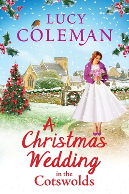 A Christmas Wedding in the Cotswolds: Escape with Lucy Coleman for the perfect uplifting festive read - Coleman, Lucy