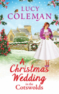 A Christmas Wedding in the Cotswolds: Escape with Lucy Coleman for the perfect uplifting festive read