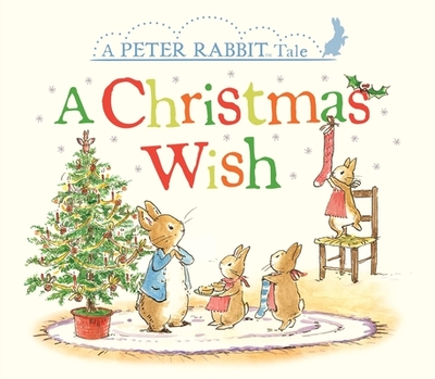 A Christmas Wish: A Peter Rabbit Tale - Potter, Beatrix