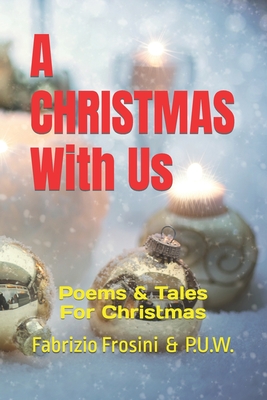 A Christmas With Us: Poems & Tales For Christmas - Worldwide, Poets Unite, and Davison, John (Editor), and Frosini, Fabrizio