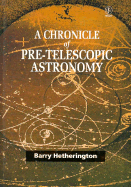 A Chronicle of Pre-Telescopic Astronomy - Hetherington, Barry