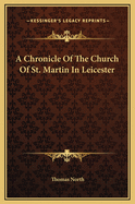 A Chronicle of the Church of St. Martin in Leicester