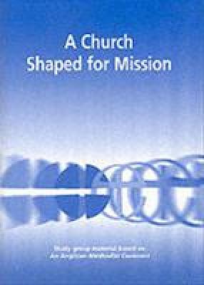 A Church Shaped for Mission: Group Study Material Based on the Anglican-Methodist Covenant - Cole, John (Editor)