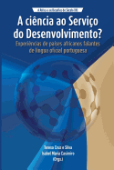 A Ci?ncia ao Servi?o do Desenvolvimento?: Experi?ncias de Pa?ses Africanos Falantes de L?ngua Oficial Portugues