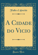 A Cidade Do Vicio (Classic Reprint)