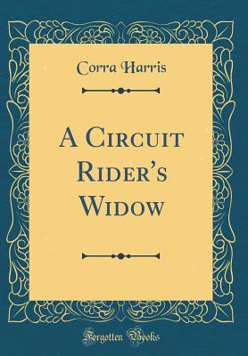 A Circuit Rider's Widow (Classic Reprint) - Harris, Corra