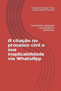 A cita??o no processo civil e sua inaplicabilidade via WhatsApp: Comentßrios, legisla??es e jurisprud?ncias pertinentes.