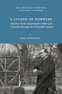 A Citizen of Nowhere: Jaroslav Cerny, Egyptologist (1898-1970): A Journey Through the Twentieth Century