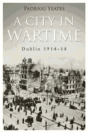A City in Wartime: Dublin 1914-1918