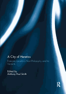 A City of Heretics: Franois Laruelle's Non-Philosophy and its variants