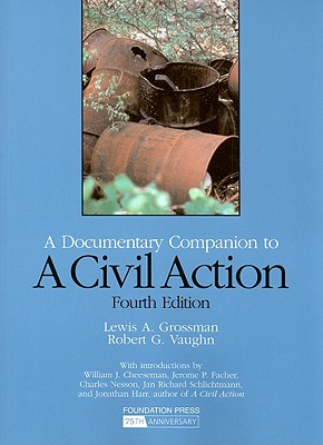 A Civil Action: A Documentary Companion, 4th - Grossman, Lewis A., and Vaughn, Robert G.