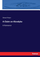 A Claim on Klondyke: A Romance