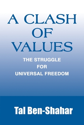 A Clash of Values: The Struggle for Universal Freedom - Ben-Shahar, Tal