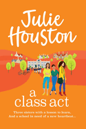 A Class Act: The start of a BRAND NEW funny, fabulous series from Julie Houston for summer 2024