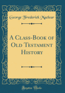 A Class-Book of Old Testament History (Classic Reprint)