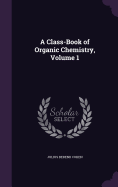 A Class-Book of Organic Chemistry, Volume 1