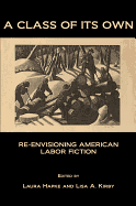 A Class of Its Own: Re-Envisioning American Labor Fiction