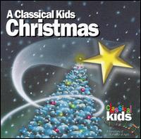 A Classical Kids Christmas - Classical Kids